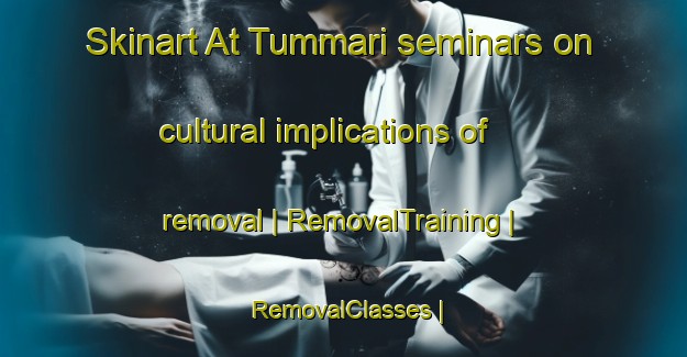 Skinart At Tummari seminars on cultural implications of removal | RemovalTraining | RemovalClasses | SkinartTraining-Yemen